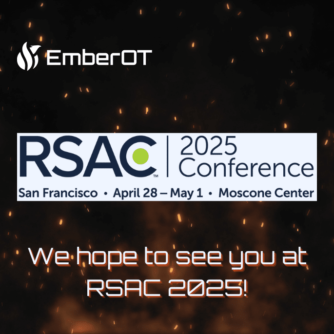 Fire background, EmberOT logo, RSAC 2025 Conference, San Francisco, April 28 - May 1, Moscone Center. We hope to see you at RSAC 2025!
